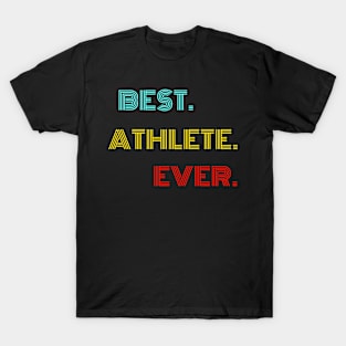 Best Athlete Ever - Nice Birthday Gift Idea T-Shirt